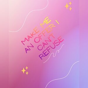 Make Me An Offer I Can't Refuse....